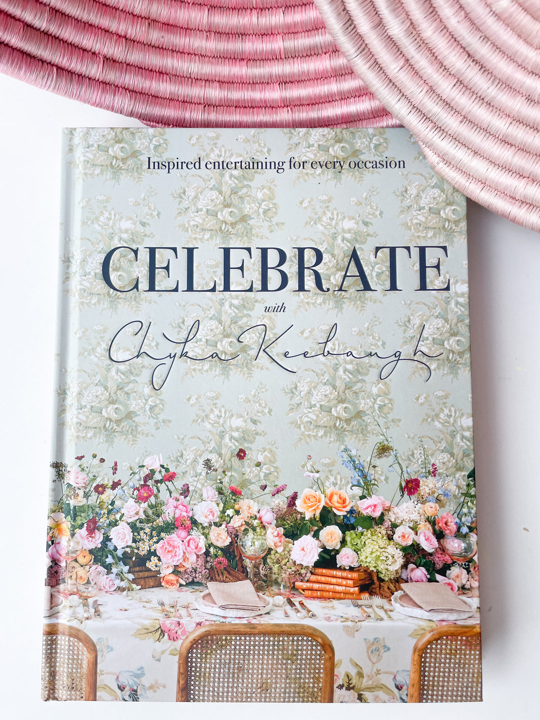 Celebrate with Chyka Keebaugh: Inspired Entertaining for Every Occasion